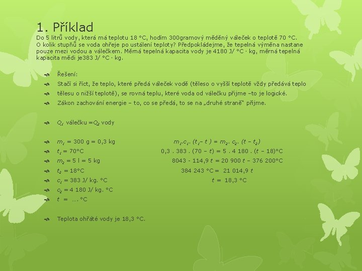 1. Příklad Do 5 litrů vody, která má teplotu 18 °C, hodím 300 gramový