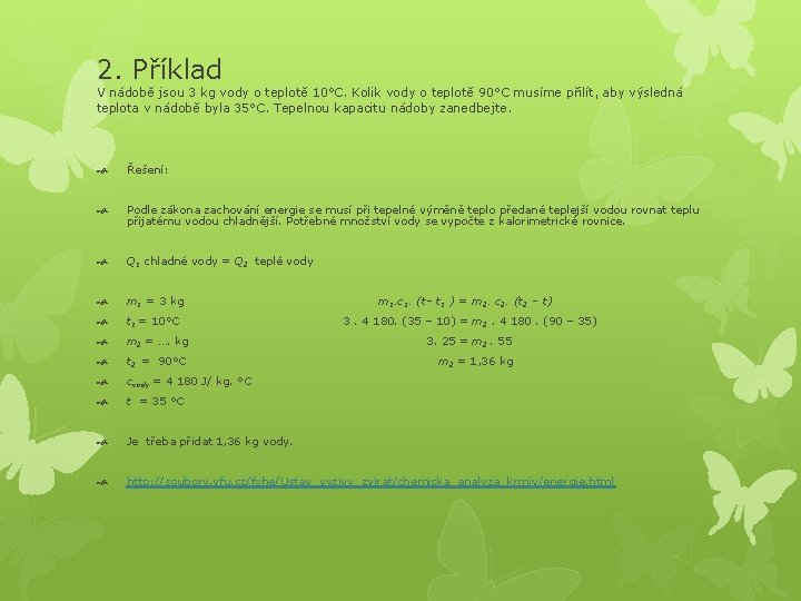 2. Příklad V nádobě jsou 3 kg vody o teplotě 10°C. Kolik vody o