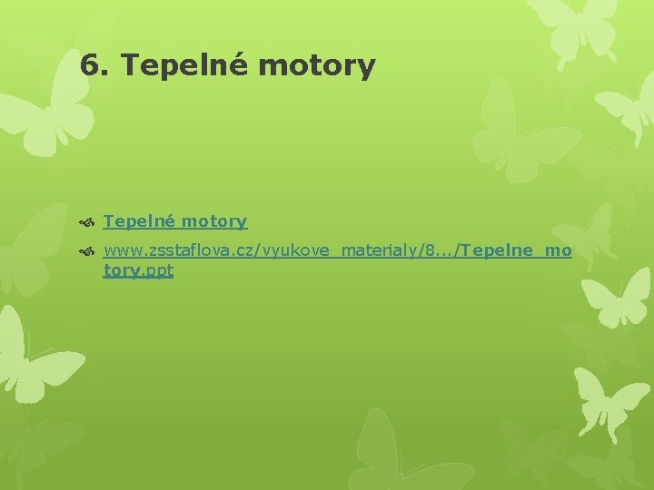 6. Tepelné motory www. zsstaflova. cz/vyukove_materialy/8. . . /Tepelne_mo tory. ppt 