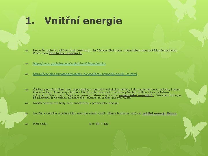 1. Vnitřní energie Brownův pohyb a difúze látek prokazují, že částice látek jsou v