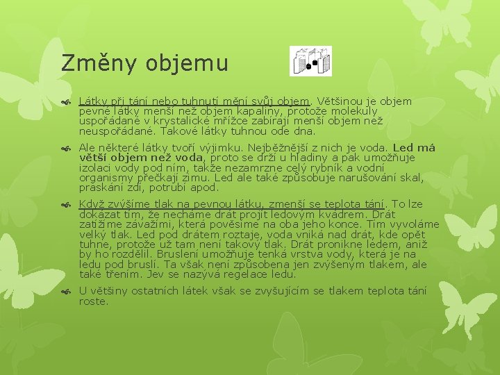 Změny objemu Látky při tání nebo tuhnutí mění svůj objem. Většinou je objem pevné