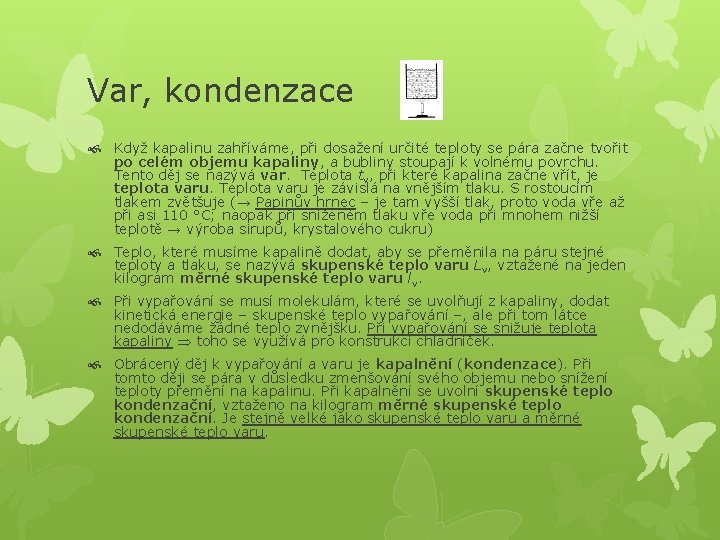 Var, kondenzace Když kapalinu zahříváme, při dosažení určité teploty se pára začne tvořit po