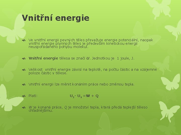 Vnitřní energie Ve vnitřní energii pevných těles převažuje energie potenciální, naopak vnitřní energie plynných