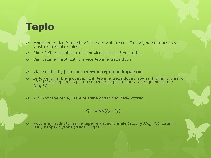 Teplo Množství předaného tepla závisí na rozdílu teplot těles Dt, na hmotnosti m a