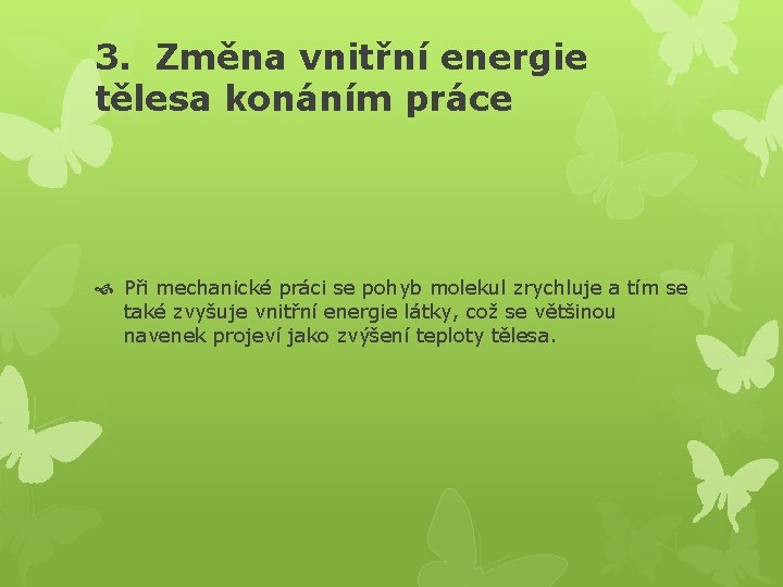 3. Změna vnitřní energie tělesa konáním práce Při mechanické práci se pohyb molekul zrychluje