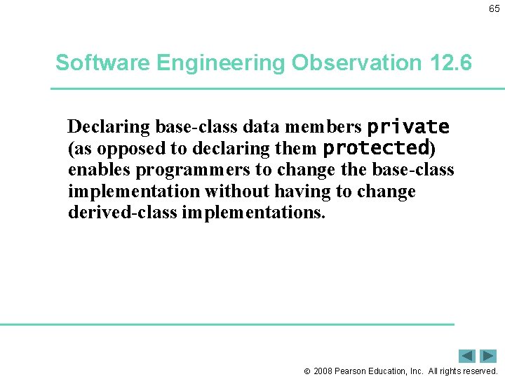 65 Software Engineering Observation 12. 6 Declaring base-class data members private (as opposed to