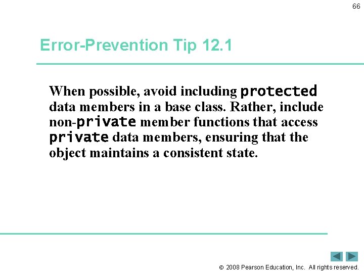 66 Error-Prevention Tip 12. 1 When possible, avoid including protected data members in a