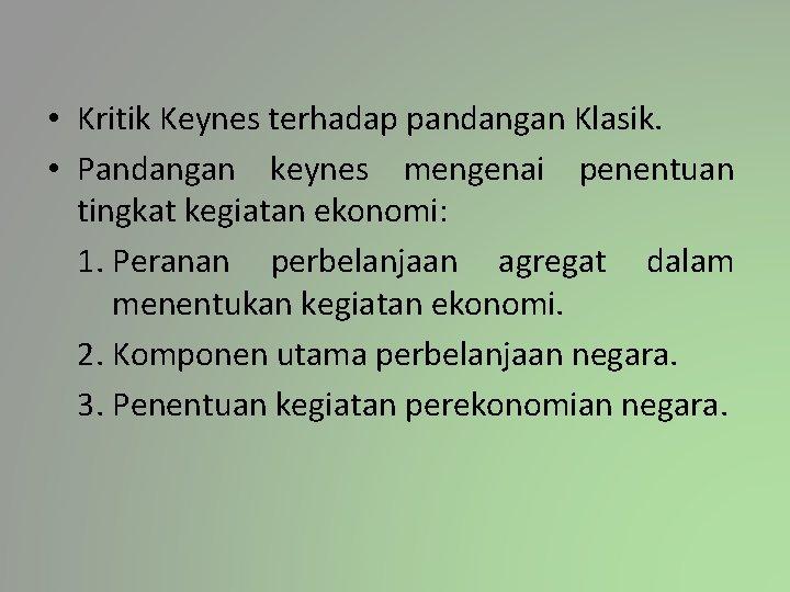  • Kritik Keynes terhadap pandangan Klasik. • Pandangan keynes mengenai penentuan tingkat kegiatan