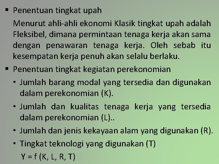 § Penentuan tingkat upah Menurut ahli-ahli ekonomi Klasik tingkat upah adalah Fleksibel, dimana permintaan