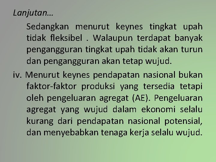 Lanjutan… Sedangkan menurut keynes tingkat upah tidak fleksibel. Walaupun terdapat banyak pengangguran tingkat upah