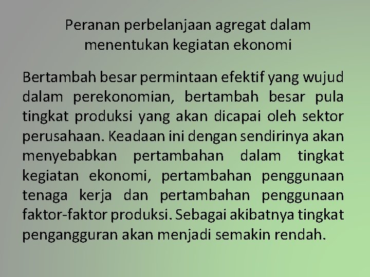 Peranan perbelanjaan agregat dalam menentukan kegiatan ekonomi Bertambah besar permintaan efektif yang wujud dalam