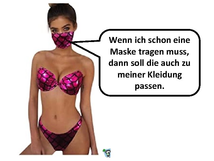 Wenn ich schon eine Maske tragen muss, dann soll die auch zu meiner Kleidung