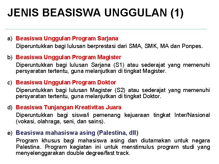 JENIS BEASISWA UNGGULAN (1) a) Beasiswa Unggulan Program Sarjana Diperuntukkan bagi lulusan berprestasi dari