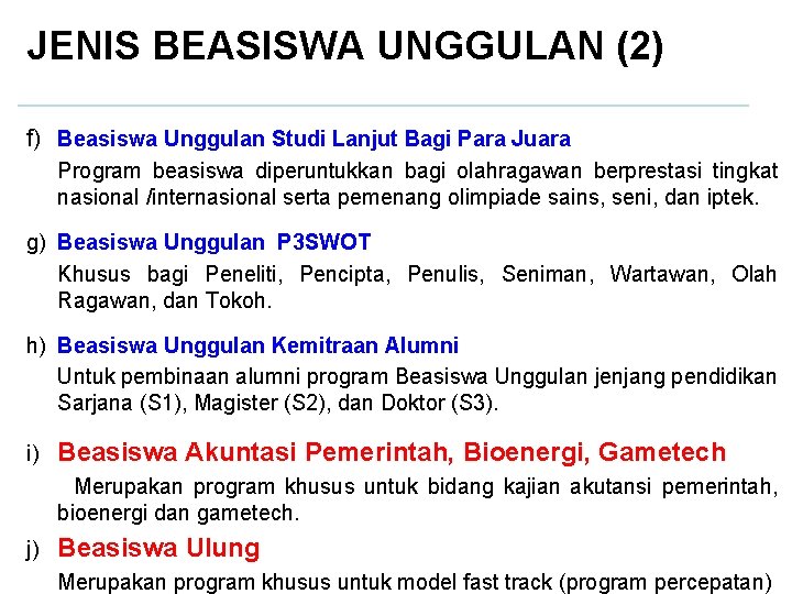 JENIS BEASISWA UNGGULAN (2) f) Beasiswa Unggulan Studi Lanjut Bagi Para Juara Program beasiswa