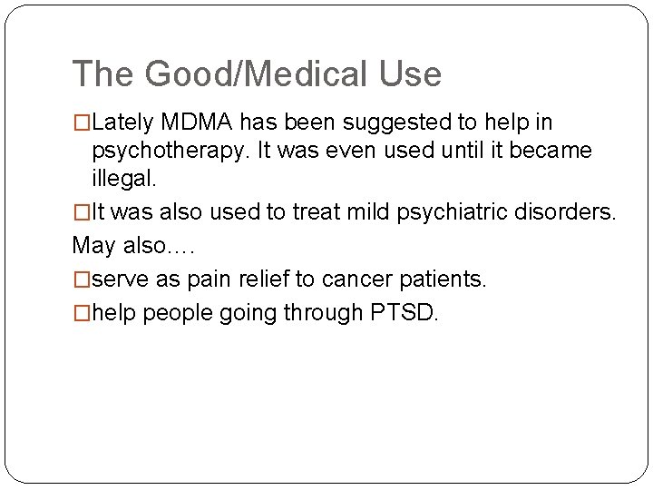 The Good/Medical Use �Lately MDMA has been suggested to help in psychotherapy. It was