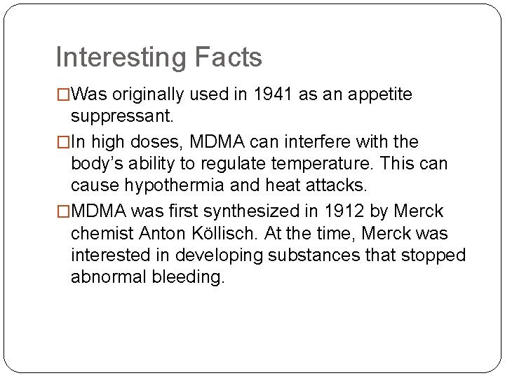 Interesting Facts �Was originally used in 1941 as an appetite suppressant. �In high doses,