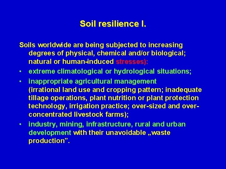 Soil resilience I. Soils worldwide are being subjected to increasing degrees of physical, chemical