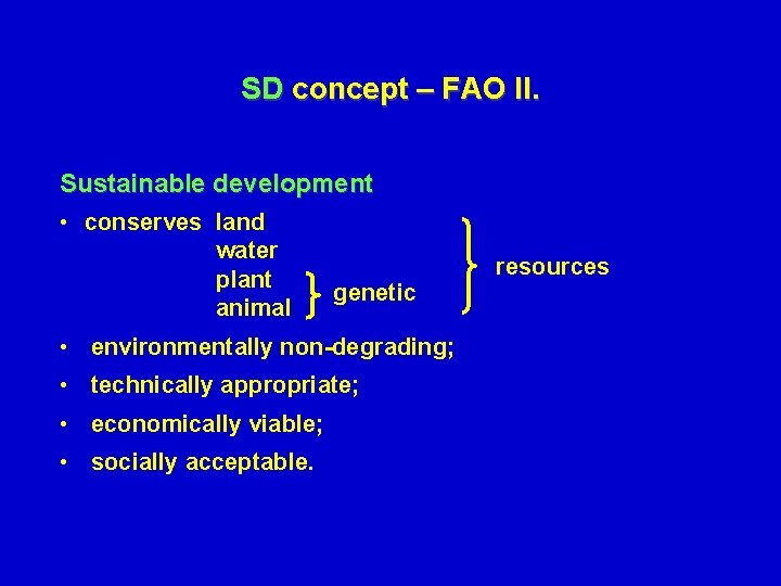 SD concept – FAO II. Sustainable development • conserves land water plant animal genetic