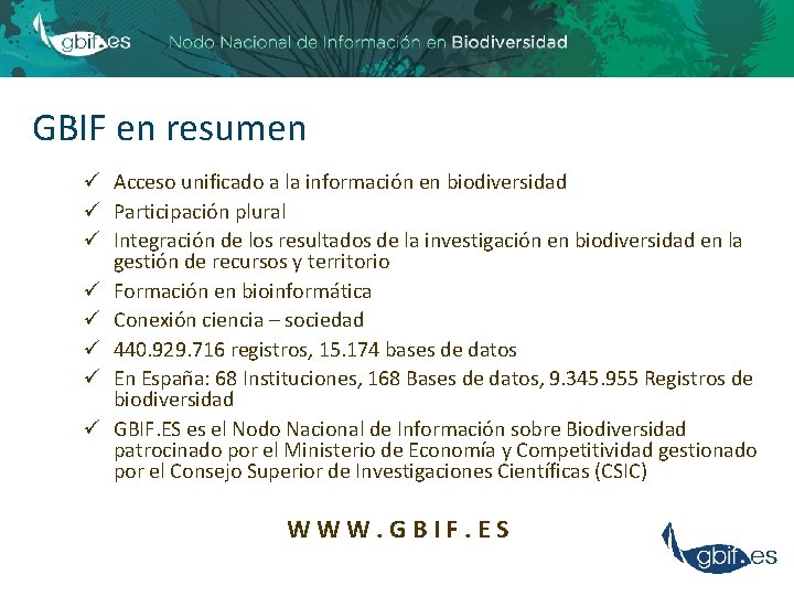 GBIF en resumen ü Acceso unificado a la información en biodiversidad ü Participación plural