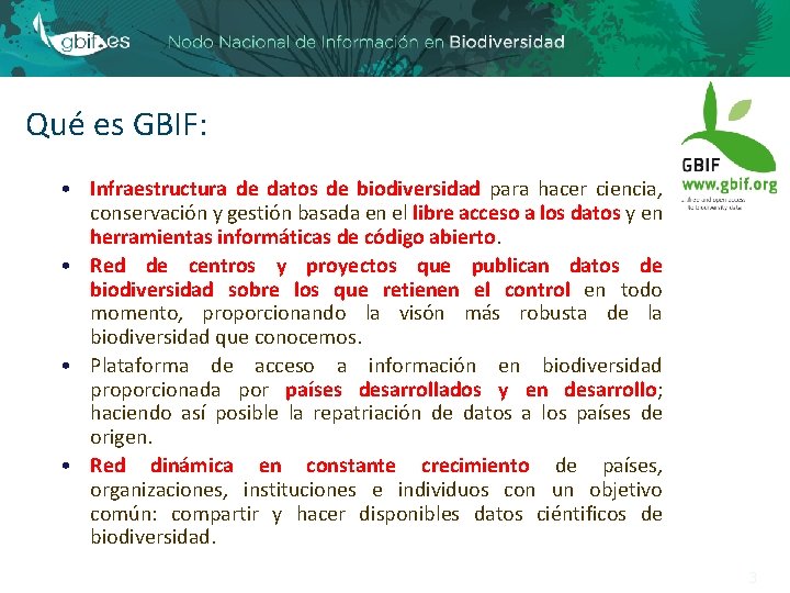 Qué es GBIF: • Infraestructura de datos de biodiversidad para hacer ciencia, conservación y