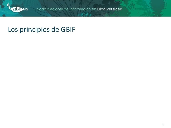 Los principios de GBIF 8 