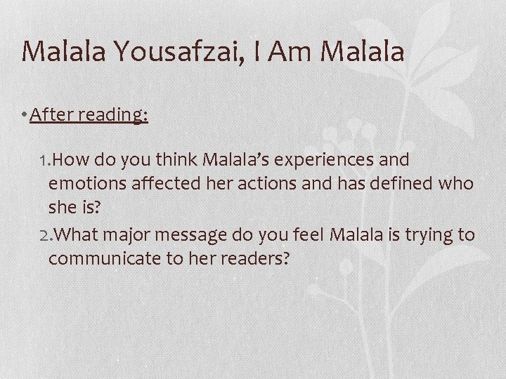 Malala Yousafzai, I Am Malala • After reading: 1. How do you think Malala’s