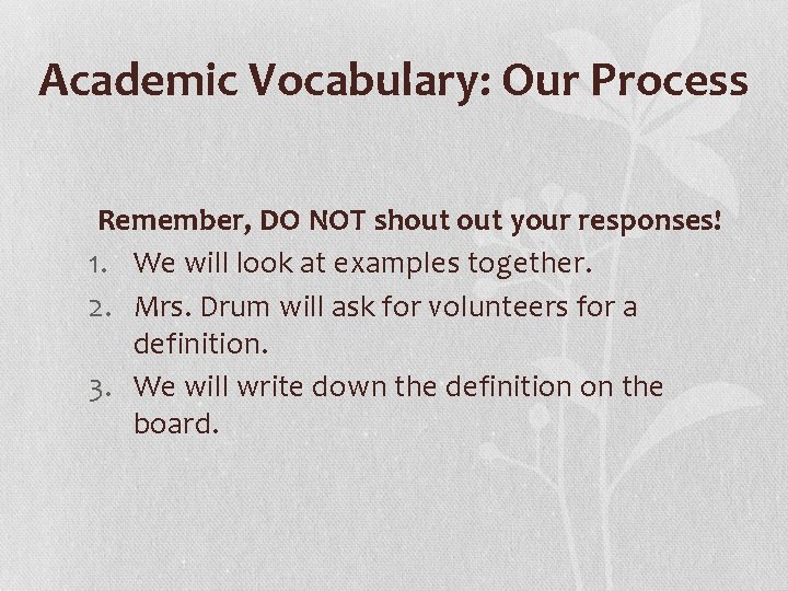 Academic Vocabulary: Our Process Remember, DO NOT shout your responses! 1. We will look