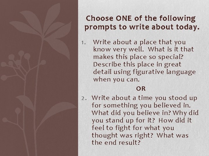Choose ONE of the following prompts to write about today. 1. Write about a