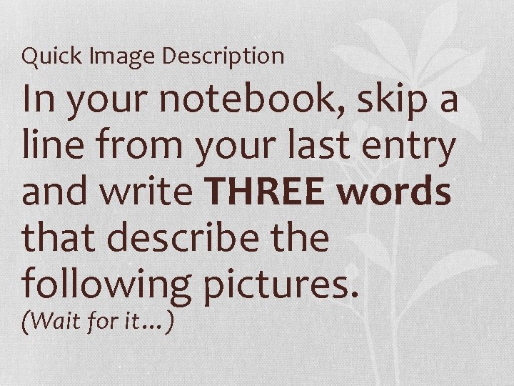 Quick Image Description In your notebook, skip a line from your last entry and