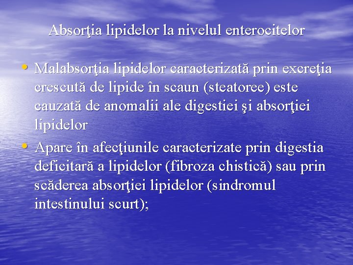 Absorţia lipidelor la nivelul enterocitelor • Malabsorţia lipidelor caracterizată prin excreţia • crescută de