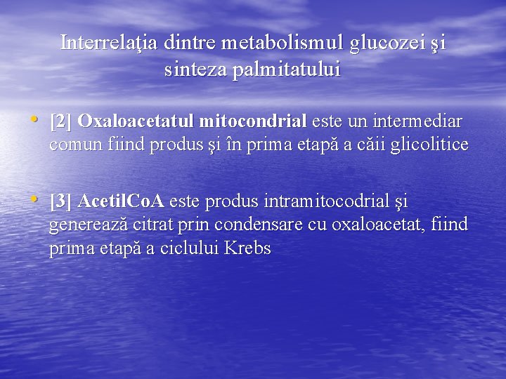Interrelaţia dintre metabolismul glucozei şi sinteza palmitatului • [2] Oxaloacetatul mitocondrial este un intermediar