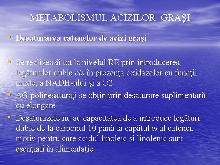 METABOLISMUL ACIZILOR GRAŞI • Desaturarea catenelor de acizi graşi • Se realizează tot la