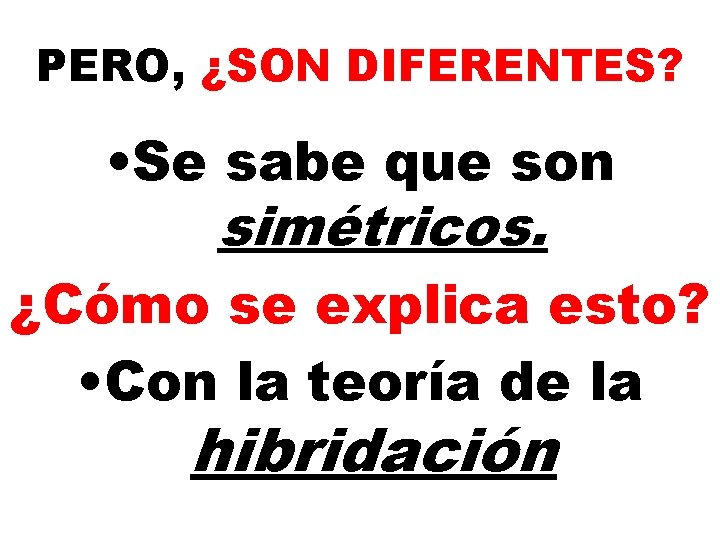 PERO, ¿SON DIFERENTES? • Se sabe que son simétricos. ¿Cómo se explica esto? •