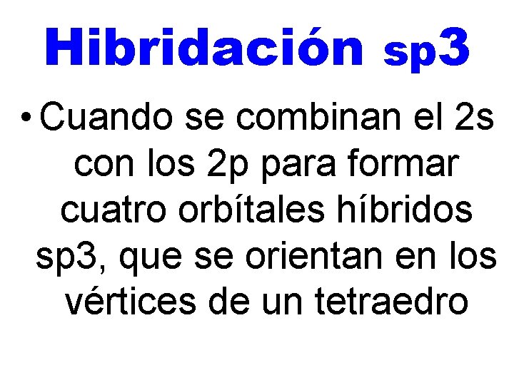 Hibridación sp 3 • Cuando se combinan el 2 s con los 2 p