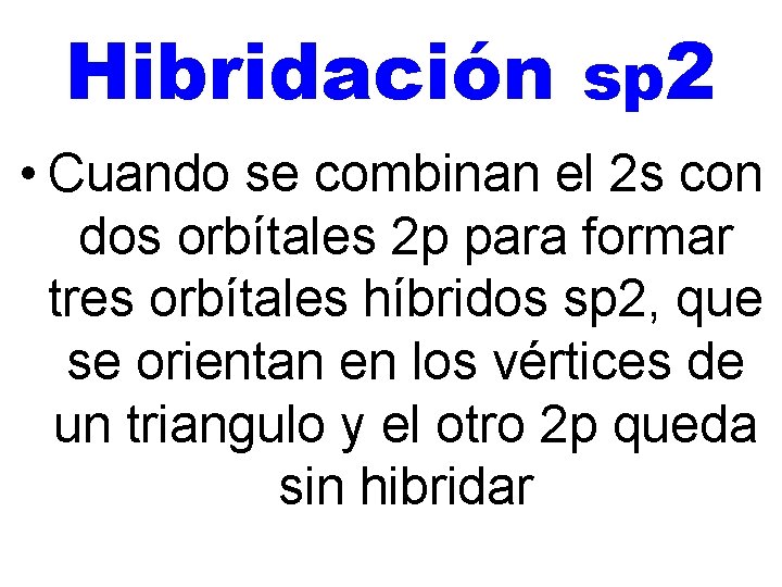 Hibridación sp 2 • Cuando se combinan el 2 s con dos orbítales 2