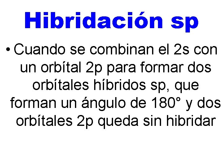 Hibridación sp • Cuando se combinan el 2 s con un orbítal 2 p