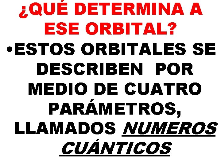 ¿QUÉ DETERMINA A ESE ORBITAL? • ESTOS ORBITALES SE DESCRIBEN POR MEDIO DE CUATRO