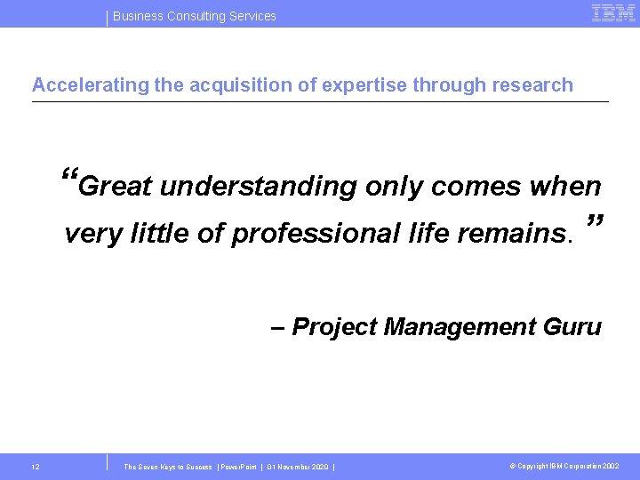 Business Consulting Services Accelerating the acquisition of expertise through research “Great understanding only comes