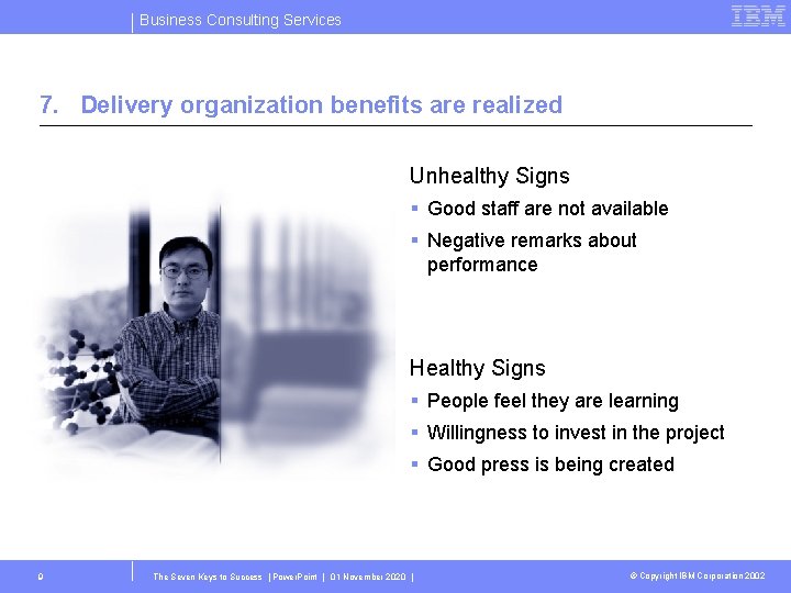 Business Consulting Services 7. Delivery organization benefits are realized Unhealthy Signs § Good staff