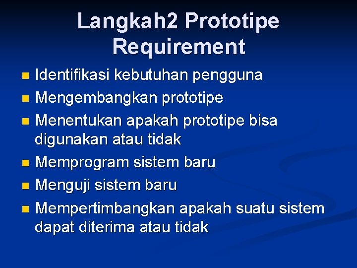 Langkah 2 Prototipe Requirement Identifikasi kebutuhan pengguna n Mengembangkan prototipe n Menentukan apakah prototipe