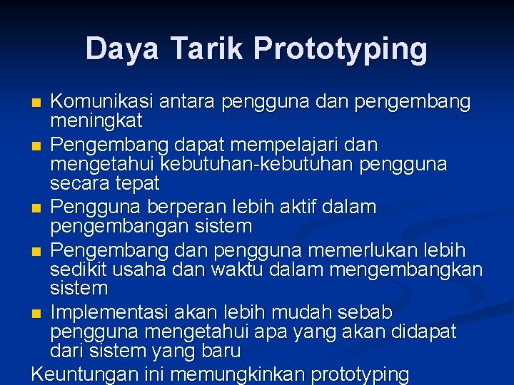 Daya Tarik Prototyping Komunikasi antara pengguna dan pengembang meningkat n Pengembang dapat mempelajari dan