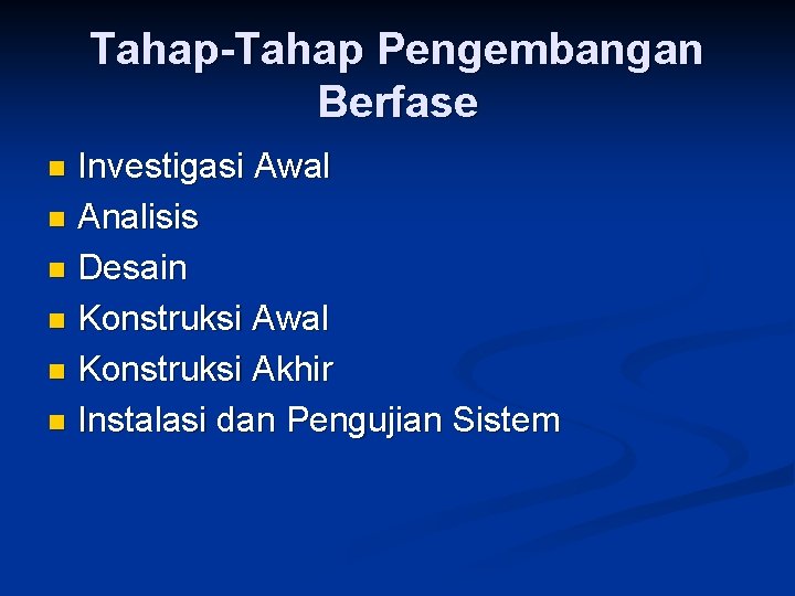 Tahap-Tahap Pengembangan Berfase Investigasi Awal n Analisis n Desain n Konstruksi Awal n Konstruksi