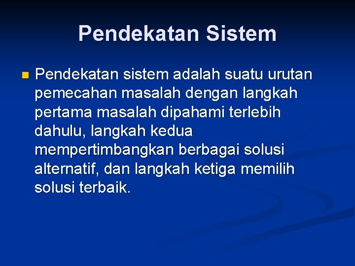 Pendekatan Sistem n Pendekatan sistem adalah suatu urutan pemecahan masalah dengan langkah pertama masalah