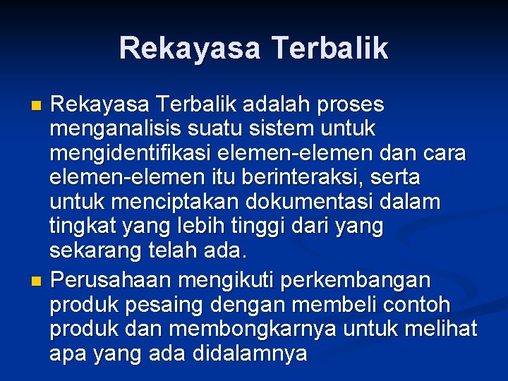 Rekayasa Terbalik adalah proses menganalisis suatu sistem untuk mengidentifikasi elemen-elemen dan cara elemen-elemen itu