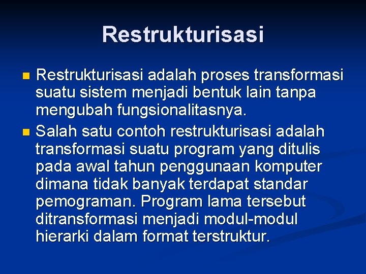 Restrukturisasi adalah proses transformasi suatu sistem menjadi bentuk lain tanpa mengubah fungsionalitasnya. n Salah