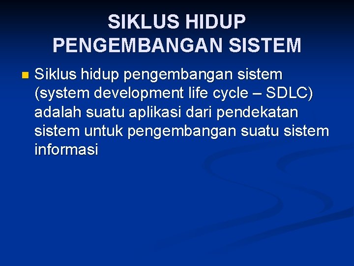 SIKLUS HIDUP PENGEMBANGAN SISTEM n Siklus hidup pengembangan sistem (system development life cycle –