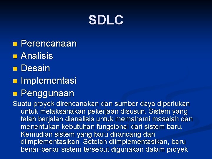 SDLC Perencanaan n Analisis n Desain n Implementasi n Penggunaan n Suatu proyek direncanakan