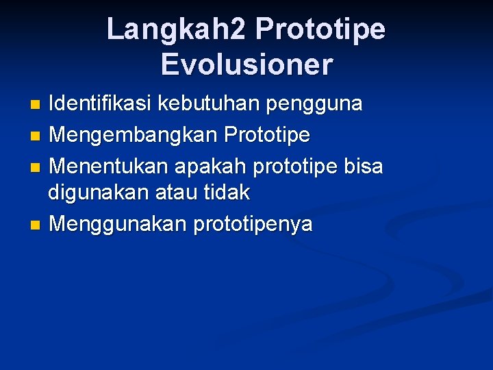 Langkah 2 Prototipe Evolusioner Identifikasi kebutuhan pengguna n Mengembangkan Prototipe n Menentukan apakah prototipe