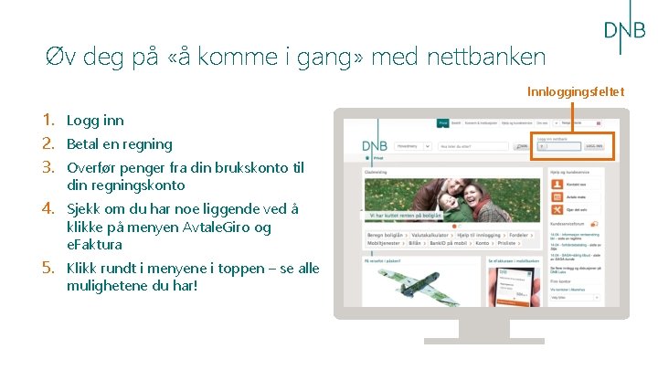 Øv deg på «å komme i gang» med nettbanken Innloggingsfeltet 1. Logg inn 2.