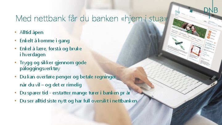 Med nettbank får du banken «hjem i stua» • Alltid åpen • Enkelt å